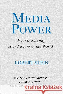 Media Power: Who Is Shaping Your Picture of the World? Stein, Robert 9780595358250