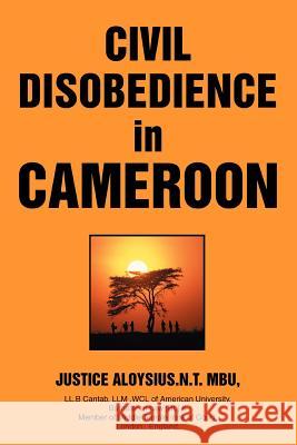 Civil Disobedience in Cameroon Justice A. Mbu 9780595358588 iUniverse