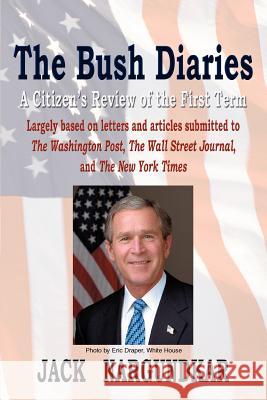 The Bush Diaries: A Citizen's Review of the First Term Nargundkar, Jack 9780595358984 iUniverse