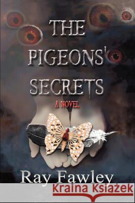 The Pigeons' Secrets Ray Fawley 9780595359011 iUniverse