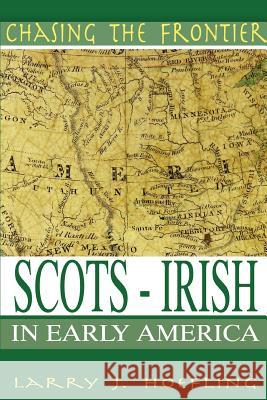 Chasing The Frontier: Scots-Irish in Early America Hoefling, Larry J. 9780595359141 iUniverse
