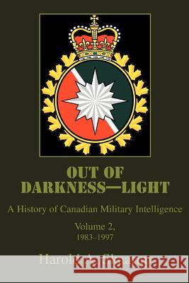Out of Darkness--Light: A History of Canadian Military Intelligence Skaarup, Harold a. 9780595359288 iUniverse