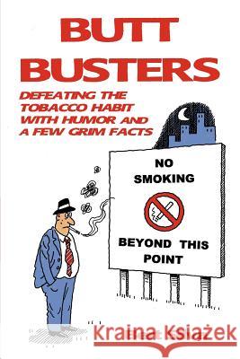 Butt Busters: Defeating the Tobacco Habit with Humor and a Few Grim Facts Silva, Bert 9780595359752