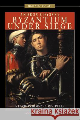 Andros Odyssey: Byzantium Under Siege (1078 AD- 1453 AD) Boinodiris, Stavros 9780595360277