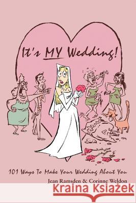 It's MY Wedding!: 101 Ways To Make Your Wedding About You Ramsden, Jean 9780595360321 iUniverse