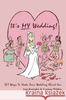 It's MY Wedding!: 101 Ways To Make Your Wedding About You Ramsden, Jean 9780595360321