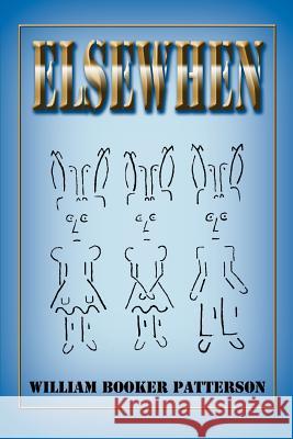 Elsewhen William Booker Patterson 9780595360451 iUniverse
