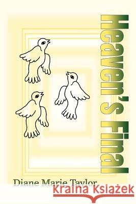 Heaven's Final Diane Marie Taylor 9780595360482