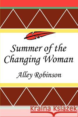 Summer of the Changing Woman Alley Robinson 9780595360604