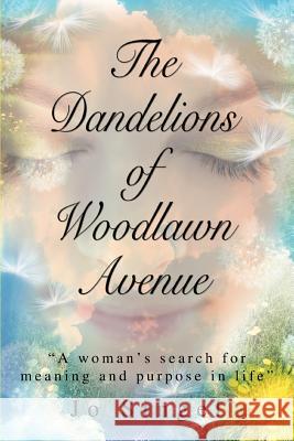 The Dandelions of Woodlawn Avenue: A Woman's Search for Meaning and Purpose in Life Singel, Jo 9780595360925 iUniverse