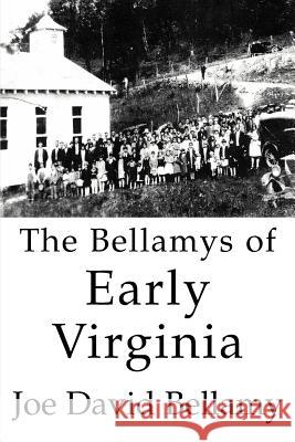 The Bellamys of Early Virginia Joe David Bellamy 9780595360970 iUniverse