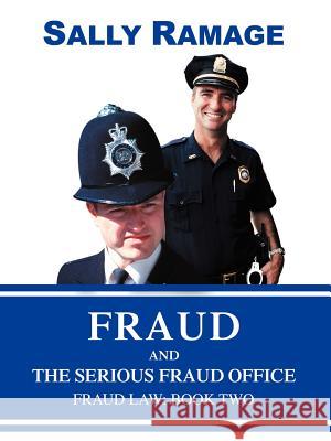 Fraud and the Serious Fraud Office: Fraud Law: Book Two Ramage, Sally 9780595361212 iUniverse