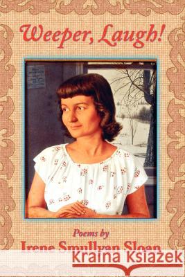Weeper, Laugh! Irene Smullyan Sloan 9780595361595 iUniverse