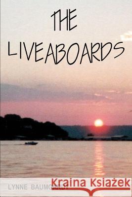 The Liveaboards Lynne Baumgardt 9780595361670 iUniverse
