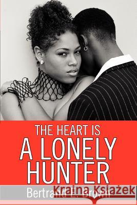 The Heart is a Lonely Hunter Bertrand E. Brown 9780595361786