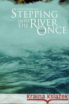 Stepping Into the River Once: Poems Rendleman, Danny 9780595362462 iUniverse