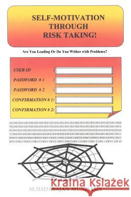 Self-Motivation Through Risk Taking!: Are You Leading Or Do You Wither with Problems? Munisamy, M. Nadarajan 9780595362721 iUniverse