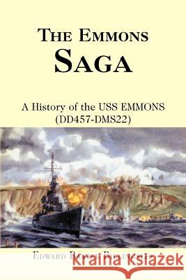 The Emmons Saga: A History of the USS EMMONS (DD457-DMS22) Billingsley, Edward Baxter 9780595362998 iUniverse