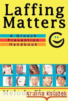 Laffing Matters: A Grouch Prevention Handbook Fleming, Melody 9780595363049 iUniverse