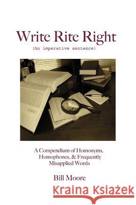 Write Rite Right: (An Imperative Sentence) Moore, Bill 9780595363070 iUniverse