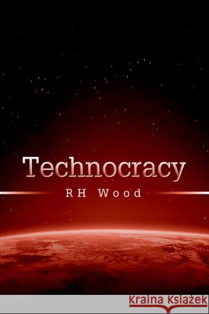 Technocracy Rh Wood 9780595363551 iUniverse