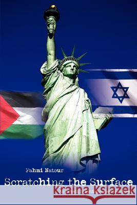 Scratching the Surface: An Israeli Palestinian American Novel Natour, Fahmi 9780595364398
