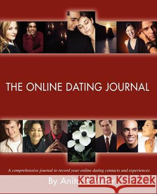 The Online Dating Journal: A comprehensive journal to record your online dating contacts and experiences Miller, Anita P. 9780595365432
