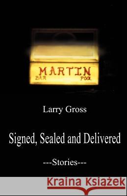 Signed, Sealed and Delivered: Stories Gross, Larry 9780595365739 iUniverse