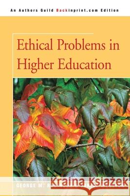 Ethical Problems in Higher Education George M. Robinson Janice M. Moulton 9780595365920 Backinprint.com