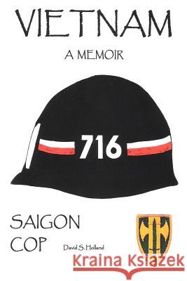 Vietnam, a Memoir: Saigon Cop Holland, David S. 9780595365944