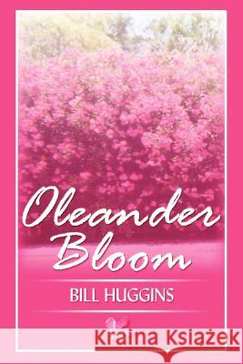 Oleander Bloom Bill Huggins 9780595366095