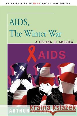 AIDS, the Winter War: A Testing of America Kahn, Arthur D. 9780595366378