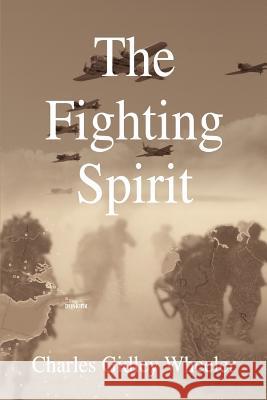 The Fighting Spirit Charles Gidley Wheeler 9780595366392