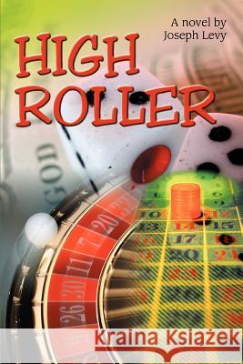 High Roller Joseph Levy 9780595366453 iUniverse