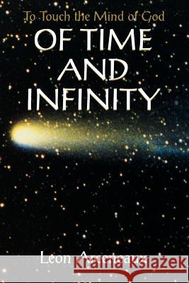 Of Time and Infinity : To Touch the Mind of God Leon Arceneaux 9780595366767 