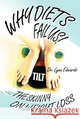 Why Diets Fail US!: ... the Skinny on Weight Loss Edwards, Lynn 9780595367061 iUniverse