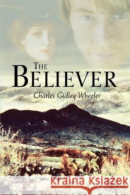 The Believer Charles Gidley Wheeler 9780595367085