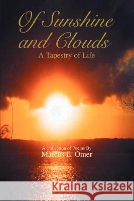 Of Sunshine and Clouds: A Tapestry of Life Omer, Marcus E. 9780595367597 iUniverse