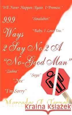 999 Ways 2 Say No 2 a No Good Man Mercedes A. Terzol 9780595367603 iUniverse