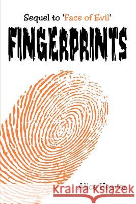 Fingerprints: Sequel to 'Face of Evil' Heaver, Alice 9780595367689 iUniverse