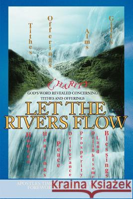 Let the Rivers Flow: God's Word Revealed Concerning Tithes and Offerings Williams, Pamela R. 9780595367702