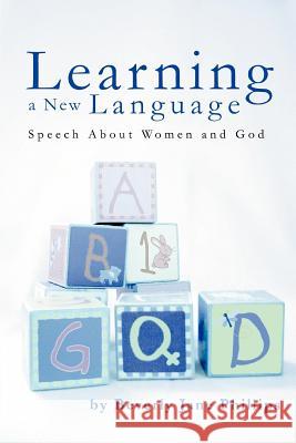 Learning a New Language: Speech About Women and God Phillips, Beverly Jane 9780595367740