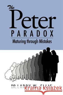 The Peter Paradox: Maturing through Mistakes Ellis, Larry W. 9780595367771