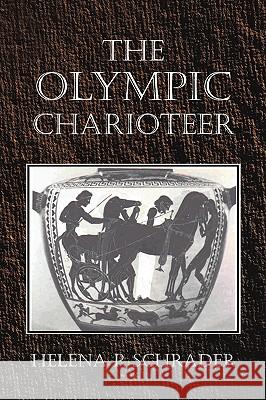 The Olympic Charioteer Helena P. Schrader 9780595367825