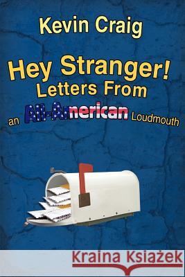 Hey Stranger! Letters from an All-American Loudmouth Kevin Craig 9780595367917 iUniverse