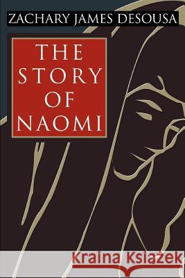 The Story of Naomi Zachary J. Desousa 9780595367924 iUniverse