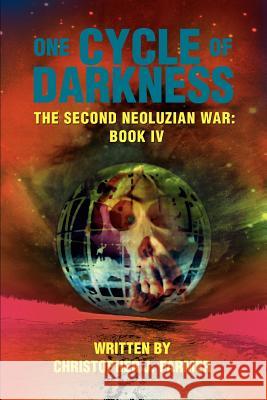 One Cycle of Darkness: The Second Neoluzian War: Book IV Farmer, Christopher J. 9780595368075 iUniverse