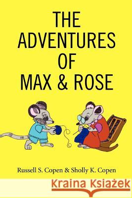 The Adventures Of Max & Rose Russell S. Copen Sholly K. Copen 9780595368402 iUniverse