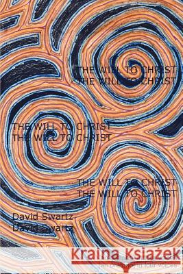 The Will to Christ: [an oratorio] in four voices Swartz, David 9780595368518 iUniverse