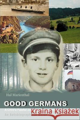 Good Germans: A Child's Fateful Journey Through Hitler's Third Reich Marienthal, Hal 9780595368594 iUniverse